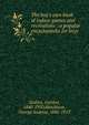 The boy's own book of indoor games and recreations : a popular encyclop?dia for boys, Stables, Gordon, 1840-1910,Hutchison, George Andrew, 1841-1913 