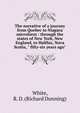 The narrative of a journey from Quebec to Niagara microform : through the states of New York, New England, to Halifax, Nova Scotia, " fifty-six years ago", White, R. D. (Richard Dunning) 