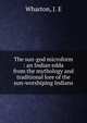 The sun-god microform : an Indian edda from the mythology and traditional lore of the sun-worshiping Indians, Wharton, J. E 