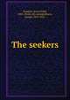 The seekers, Sampter, Jessie Ethel, 1883- [from old catalog],Royce, Josiah, 1855-1916 