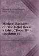 Michael Bonham; or, The fall of Bexar, a tale of Texas. By a southron sic, William Gilmore Simms 