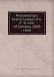 Proceedings: Grand Lodge of A.F. & A.M. of Canada, 1868. 1868, Grand Lodge of A.F. &amp;amp; A.M. of Canada in the Province of Ontario 