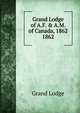 Grand Lodge of A.F. & A.M. of Canada, 1862. 1862, Grand Lodge 