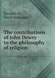 The contributions of John Dewey to the philosophy of religion, Dickson III, David Benjamin 
