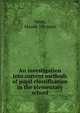 An investigation into current methods of pupil classification in the elementary school, Yawn, Maude Johnson 
