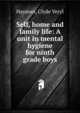 Self, home and family life: A unit in mental hygiene for ninth grade boys, Hayman, Clyde Veryl 
