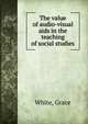 The value of audio-visual aids in the teaching of social studies, White, Grace 