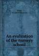 An evaluation of the nursery school, Kiser, Elizabeth Sparrow 