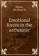 Emotional forces in the asthmatic, Moore, Alta Ruth R. 