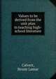 Values to be derived from the unit plan in teaching high-school literature, Calvert, Bessie Lamar 