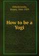 How to be a Yogi, Abheda?nanda, Swami, 1866-1939 