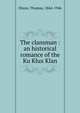The clansman : an historical romance of the Ku Klux Klan, Dixon, Thomas 