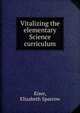 Vitalizing the elementary Science curriculum, Kiser, Elizabeth Sparrow 