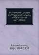 Advanced course in Yogi philosophy and oriental occultism, Ramacharaka 