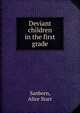 Deviant children in the first grade, Sanborn, Alice Starr 