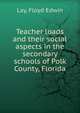 Teacher loads and their social aspects in the secondary schools of Polk County, Florida, Lay, Floyd Edwin 