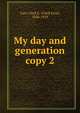 My day and generation. copy 2, Carr, Clark E. (Clark Ezra), 1836-1919 