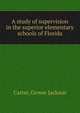 A study of supervision in the superior elementary schools of Florida, Carter, Grover Jackson 