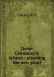 Dover Community School : planning the new plant, Cowan, W.H. 