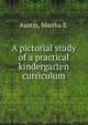 A pictorial study of a practical kindergarten curriculum, Austin, Martha E. 