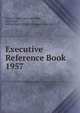 Executive Reference Book. 1957, United States. Dept. of Health, Education, and Welfare. Office of Program Analysis. 
