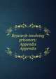 Research involving prisoners: Appendix. Appendix, United States. National Commission for the Protection of Human Subjects of Biomedical and Behavioral Research 