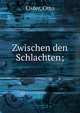 Zwischen den Schlachten;, Elster, Otto 