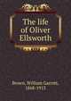 The life of Oliver Ellsworth, Brown, William Garrott, 1868-1913 
