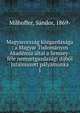 Magyarorsz?g k?zgazdas?ga : a Magyar Tudom?nyos Akad?mia ?ltal a Semsey-f?le nemzetgazdas?gi d?jb?l jutalmazott p?lyamunka, Milhoffer, S?ndor, 1869- 