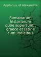Romanarum historiarum quae supersunt : graece et latine cum indicibus, Appianus, of Alexandria 