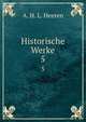Historische Werke. 5, A. H. L. Heeren 
