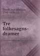 Tre folkesagns-dramer, Thiele, Just Mathias, 1795-1874 