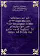 Criticisms on art. By William Hazlitt. With catalogues of the principal picture galleries of England. 2d series. Ed. by his son, Hazlitt William 