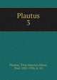 Plautus. 3, Plautus Titus Maccius 