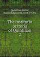The institutio oratoria of Quintilian. 2, Quintilian,Butler, Harold Edgeworth, 1878-1951 tr 