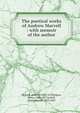 The poetical works of Andrew Marvell : with memoir of the author, Marvell, Andrew, 1621-1678,Rogers, Henry, 1806-1877,Lowell, James Russell, 1819-1891 
