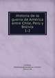Historia de la guerra de Amrica entre Chile, Per y Bolivia. Volumen 1-2, Caivano, Tommaso,Ballesteros y Cont?n, Arturo de 