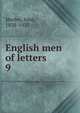 English men of letters. 9, Morley, John, 1838-1923 