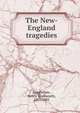 The New-England tragedies, Henry Wadsworth Longfellow 