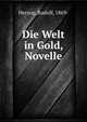 Die Welt in Gold, Novelle, Herzog, Rudolf, 1869- 