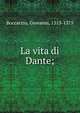 La vita di Dante;, Boccaccio Giovanni 
