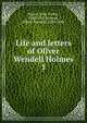 Life and letters of Oliver Wendell Holmes. 1, Holmes, Oliver Wendell, 1809-1894 