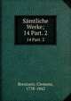 Smtliche Werke;. 14 Part. 2, Brentano, Clemens, 1778-1842 