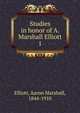 Studies in honor of A. Marshall Elliott. 1, Elliott, Aaron Marshall, 1844-1910 