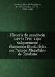 Historia da prouincia sancta Cruz a qui vulgarmente chamamos Brasil: feita por Pero de Magalh?es de Gandauo., Gandavo, Pero de Magalh?es, d. 1576,Cam?es, Lu?s de, 1524?-1580 