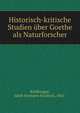 Historisch-kritische Studien uber Goethe als Naturforscher, Kohlbrugge, Jakob Hermann Friedrich, 1865- 