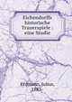 Eichendorffs historische Trauerspiele : eine Studie, Erdmann, Julius, 1883- 
