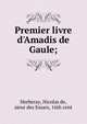 Premier livre d'Amadis de Gaule;, Herberay, Nicolas de, sieur des Essars, 16th cent 