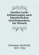 Goethes Lyrik; Erl?uterungen nach k?nstlerischen Gesichtspunkten, ein Versuch, Litzmann, Berthold, 1857-1926 