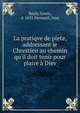 La pratiqve de piete, addressant le Chrestien au chemin qu'il doit tenir pour plaire ? Diev, Bayly, Lewis, d. 1631,Verneuil, Jean 